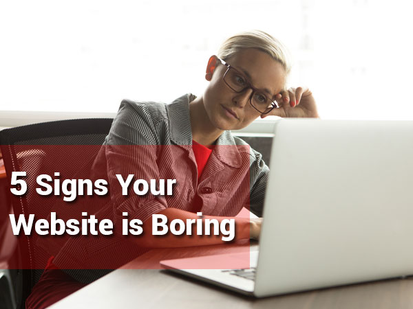 5 Signs Your Website is Boring